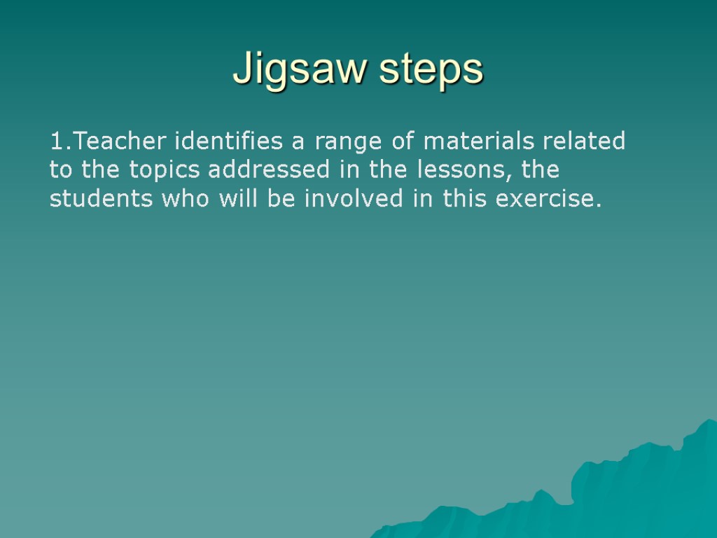 Jigsaw steps 1.Teacher identifies a range of materials related to the topics addressed in